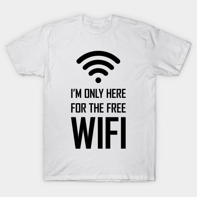 I'm only here for the free wifi funny gift T-Shirt by Food in a Can